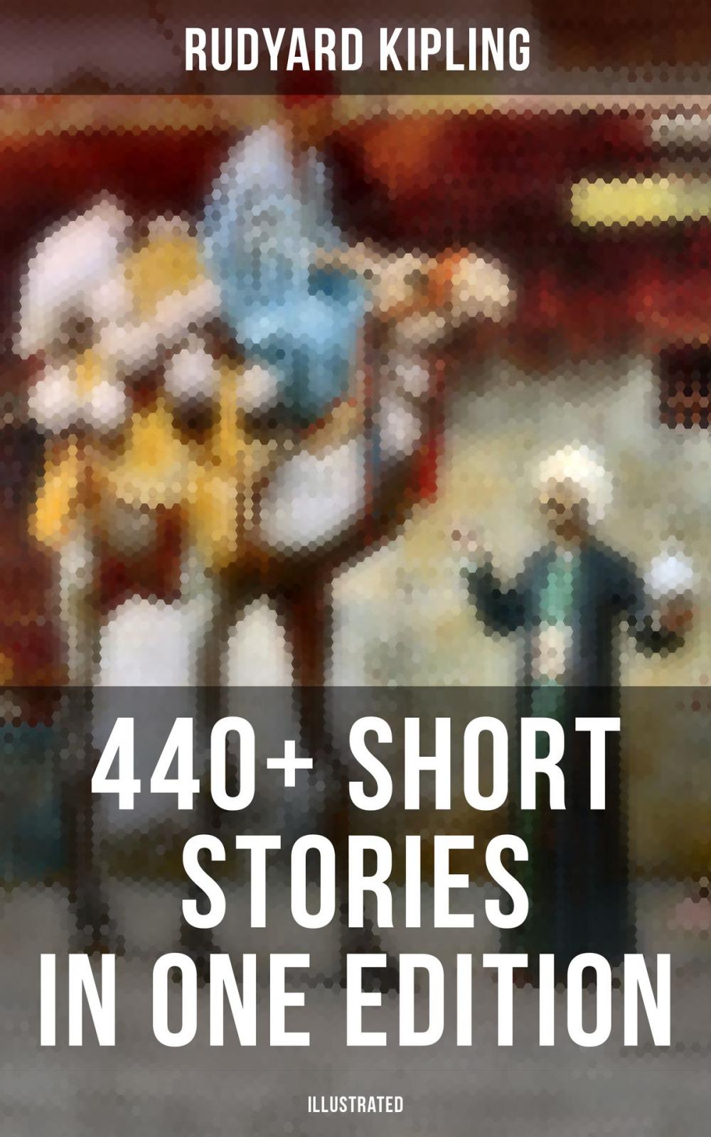 Big bigCover of Rudyard Kipling: 440+ Short Stories in One Edition (Illustrated)