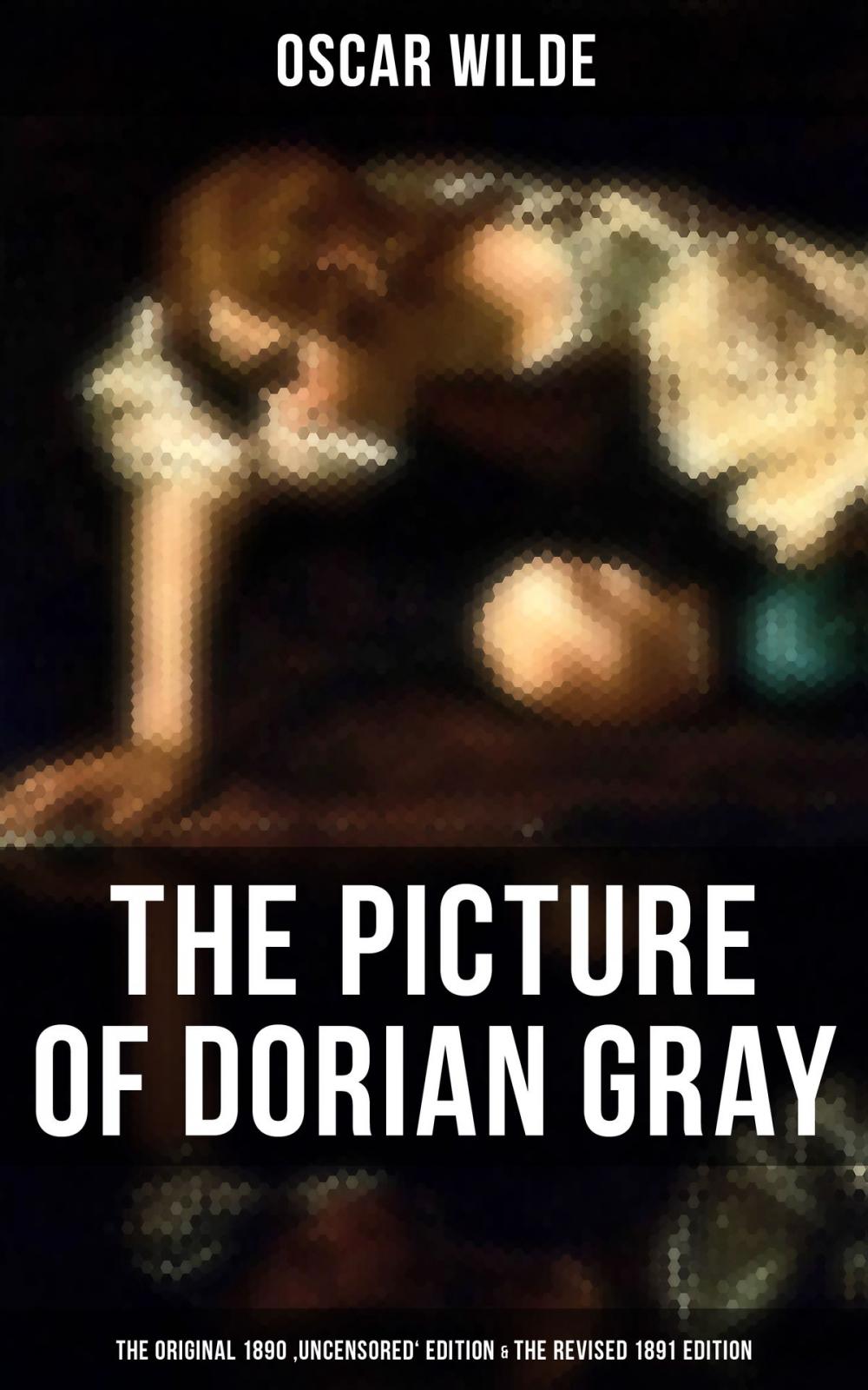 Big bigCover of THE PICTURE OF DORIAN GRAY (The Original 1890 'Uncensored' Edition & The Revised 1891 Edition)