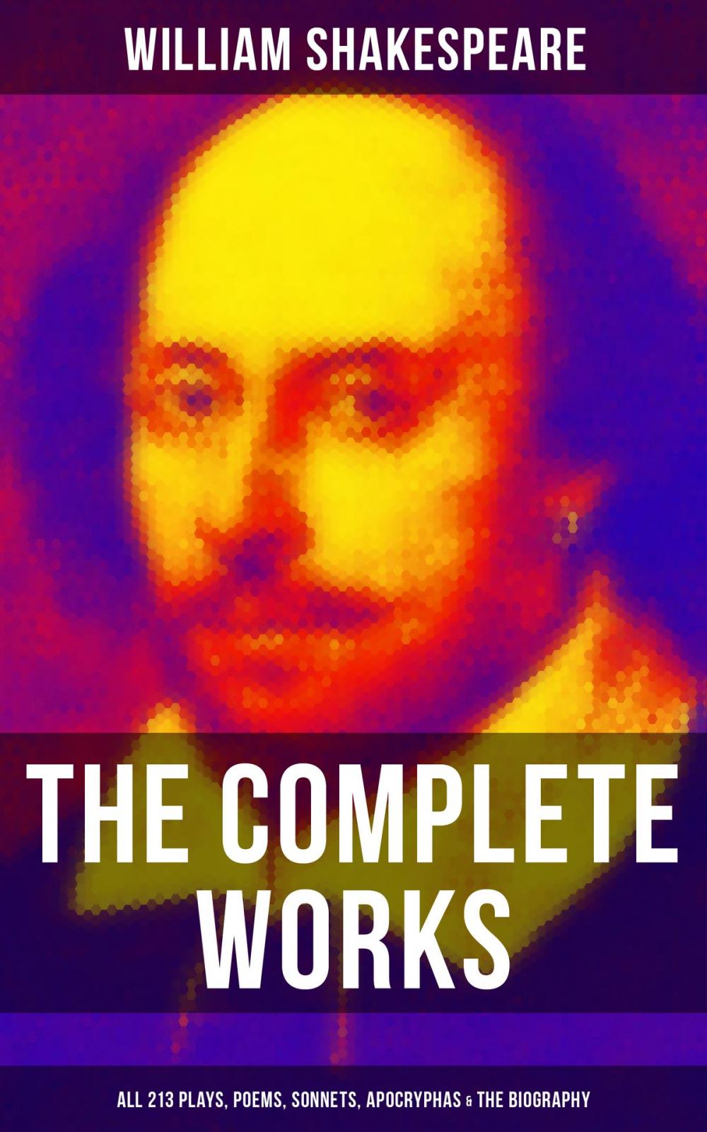 Big bigCover of The Complete Works of William Shakespeare - All 213 Plays, Poems, Sonnets, Apocryphas & The Biography