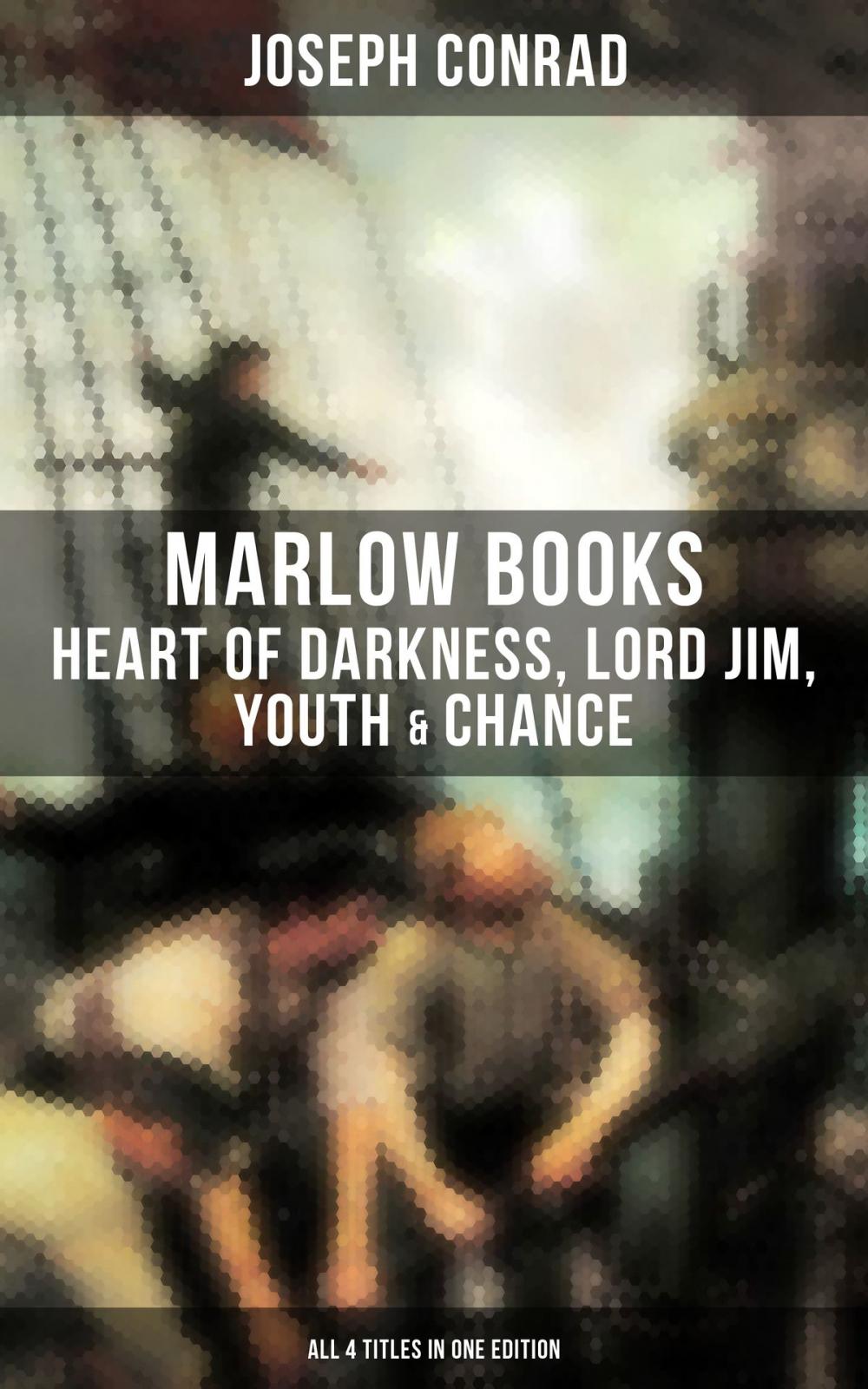 Big bigCover of The Joseph Conrad's Marlow Books: Heart of Darkness, Lord Jim, Youth & Chance (All 4 Titles in One Edition)