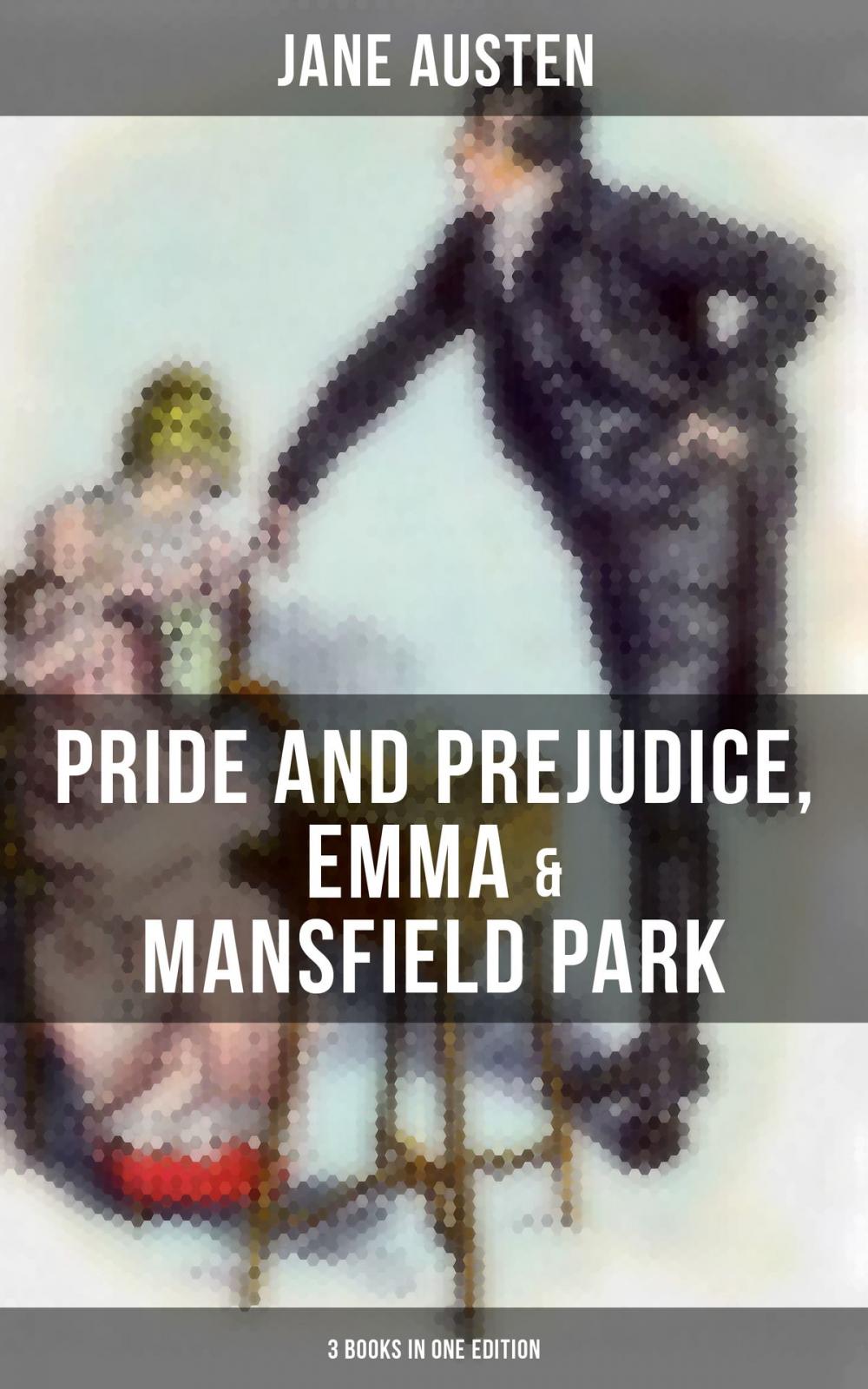 Big bigCover of Jane Austen: Pride and Prejudice, Emma & Mansfield Park (3 Books in One Edition)