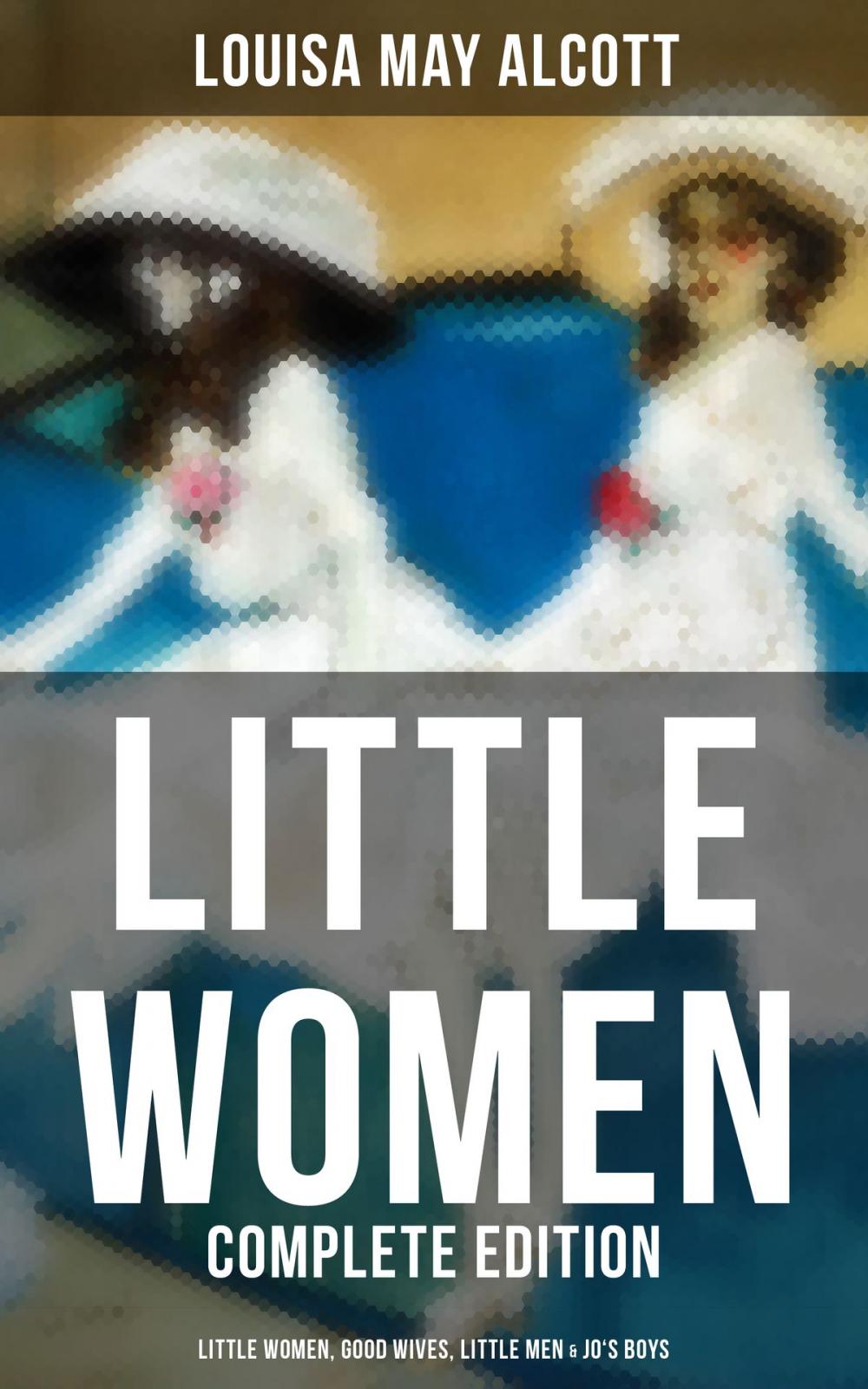 Big bigCover of LITTLE WOMEN - Complete Edition: Little Women, Good Wives, Little Men & Jo's Boys