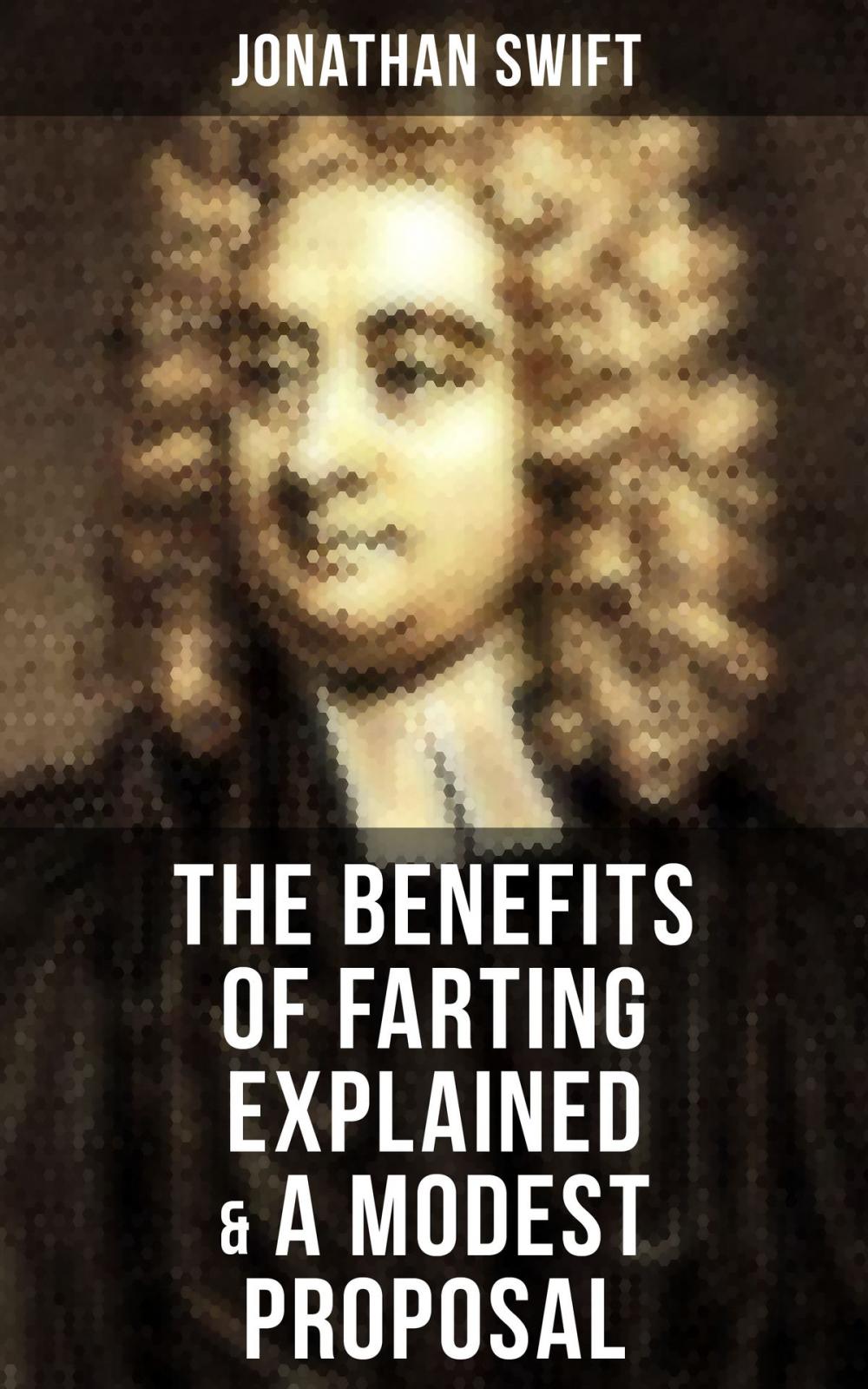 Big bigCover of The Benefits of Farting Explained & A Modest Proposal