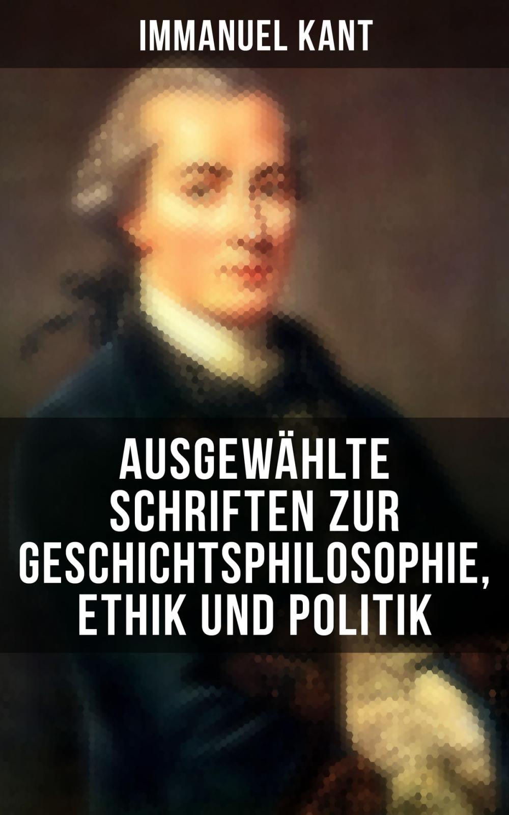 Big bigCover of Ausgewählte Schriften zur Geschichtsphilosophie, Ethik und Politik