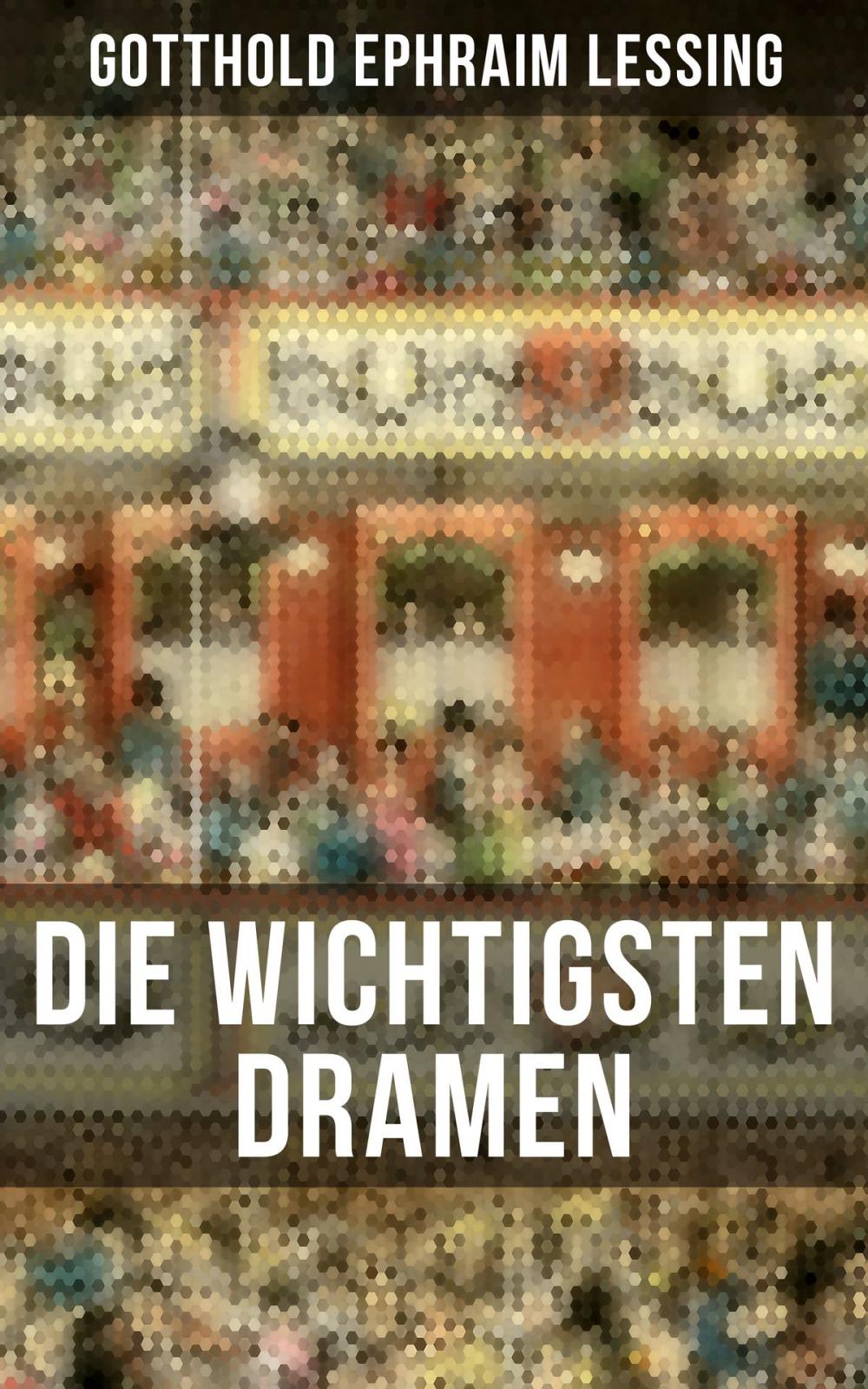 Big bigCover of Die wichtigsten Dramen von Gotthold Ephraim Lessing