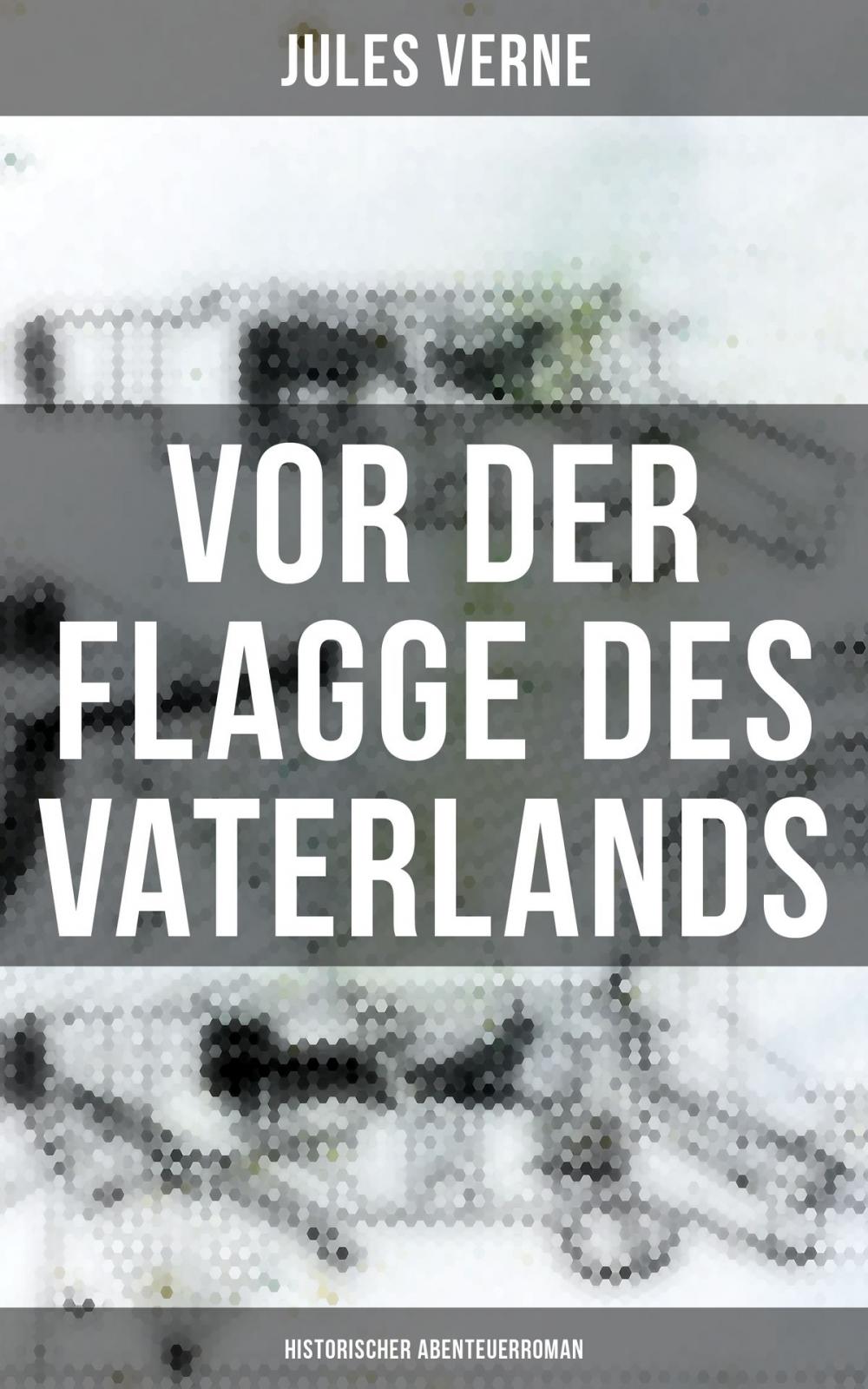 Big bigCover of Vor der Flagge des Vaterlands: Historischer Abenteuerroman