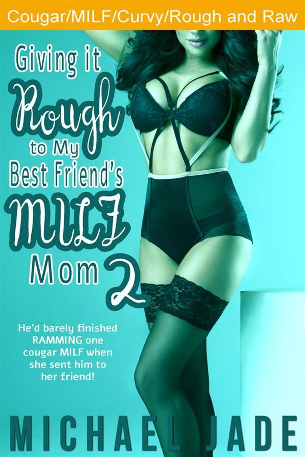 Big bigCover of Giving it Rough to My Best Friend's MILF Mom 2