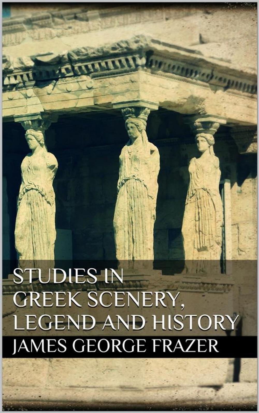 Big bigCover of Studies in Greek Scenery, Legend and History