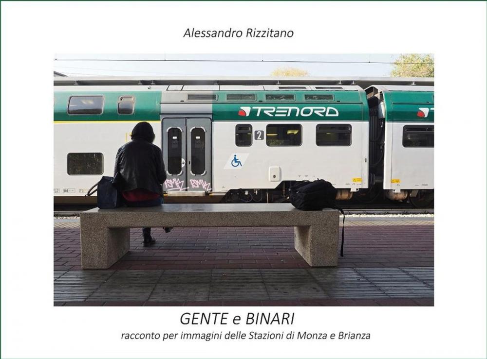 Big bigCover of Gente e binari. Racconto per immagini delle stazioni di Monza e Brianza