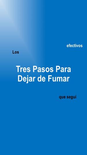 Cover of the book Los Tres Pasos Para Dejar de Fumar que Seguí by Avalina Kreska