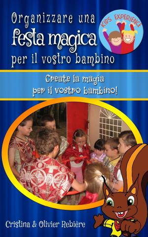 Cover of the book Organizzare una festa magica per il vostro bambino by DERRICK ALEXANDER