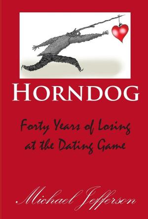 Cover of the book Horndog: Forty Years of Losing at the Dating Game by Elizabeth Ann Parker