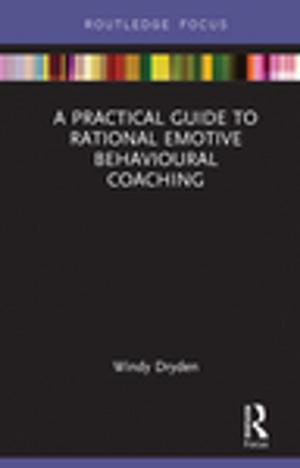 Cover of the book A Practical Guide to Rational Emotive Behavioural Coaching by David Lambert, David Lines