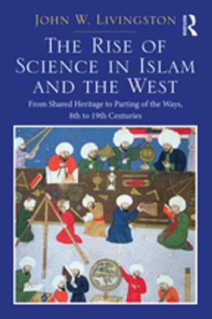 Book cover of The Rise of Science in Islam and the West
