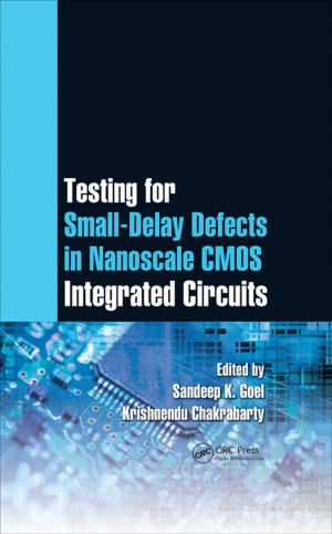 Cover of the book Testing for Small-Delay Defects in Nanoscale CMOS Integrated Circuits by Vittorio Cristini, Eugene Koay, Zhihui Wang