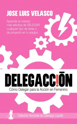 Book cover of DelegAcción: Cómo Delegar para la Acción en Femenino