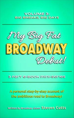 Cover of the book My Big Fat Broadway Debut! Volume 3: Big Breaks, Big Days by William D. LaRue, Kenneth P. Puckett