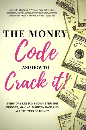 bigCover of the book The Money Code and How To Crack It!: Everyday Lessons to Master the Mindset, Making, Maintenance and Multiplying of Money by 