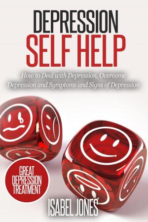 Cover of Depression Self Help: How to Deal With Depression, Overcome Depression and Symptoms and Signs of Depression