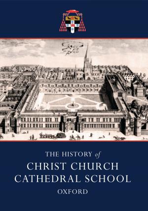 Cover of the book The History of Christ Church Cathedral School, Oxford by Robert Forsyth, Gareth Hector