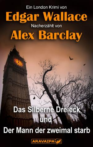 Cover of the book Das Silberne Dreieck und Der Mann der zweimal starb by Edgar Wallace, Alex Barclay
