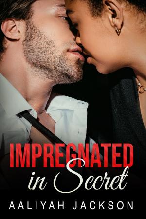 Cover of the book Impregnated In Secret by Aaliyah Jackson