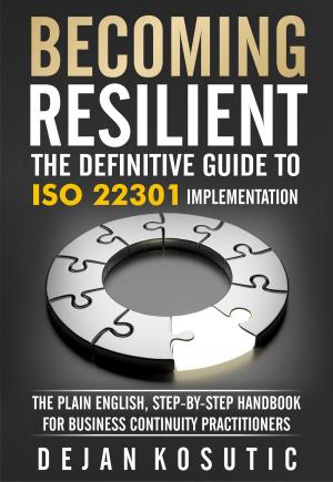 Cover of the book Becoming Resilient – The Definitive Guide to ISO 22301 Implementation by Klaus Stieglitz, Sabine Pamperrien