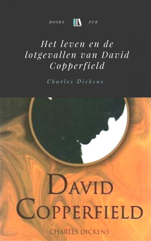 Cover of the book Het leven en de lotgevallen van David Copperfield by Charles Dickens, Books Pub