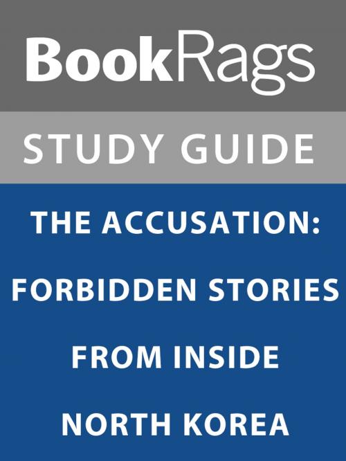 Cover of the book Summary & Study Guide: The Accusation: Forbidden Stories From Inside North Korea by BookRags, BookRags