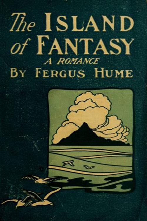 Cover of the book The Island of Fantasy by Fergus Hume, Green Bird Press