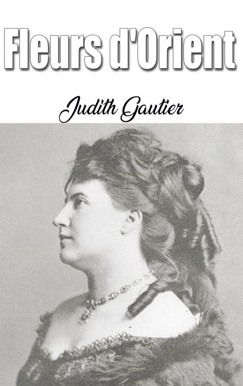 Cover of the book Fleurs d'Orient by Judith Gautier, Judith Gautier