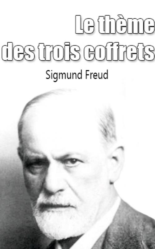 Cover of the book Le thème des trois coffrets by Sigmund Freud, Sigmund Freud