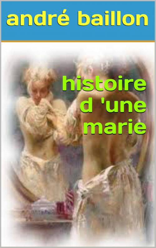 Cover of the book histoire d'une marie by andré baillon, patrick goualard