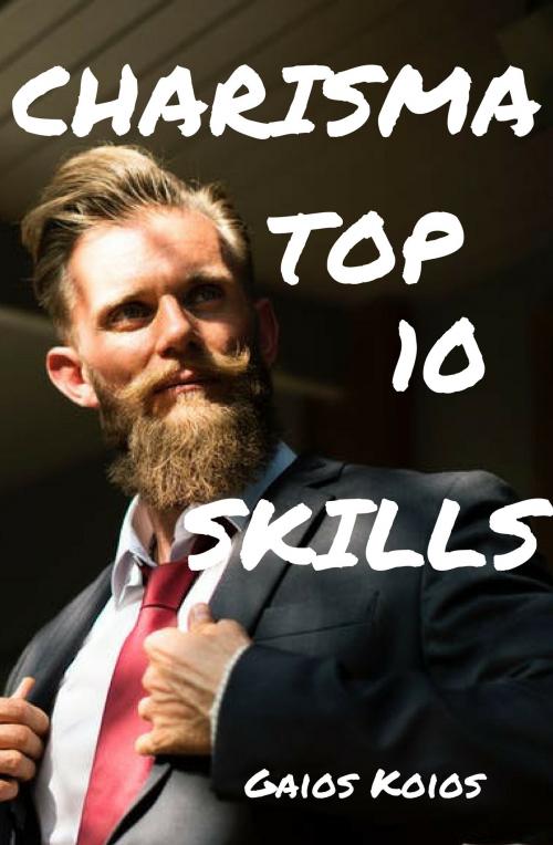 Cover of the book Charisma Top 10 Skills by Gaios Koios, 1kkbooks