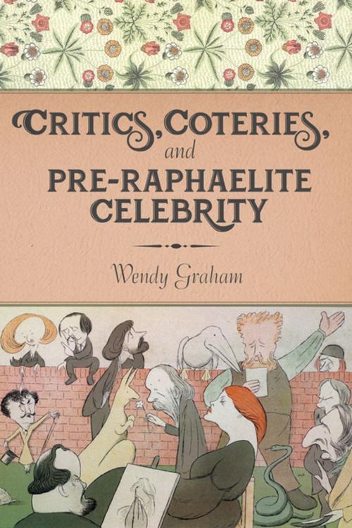 Cover of the book Critics, Coteries, and Pre-Raphaelite Celebrity by Wendy Graham, Columbia University Press