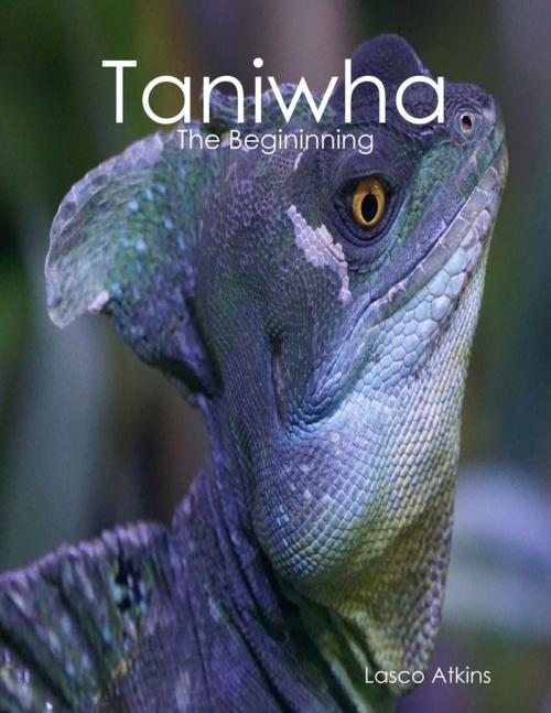 Cover of the book Taniwha: The Begininning by Lasco Atkins, Lulu.com