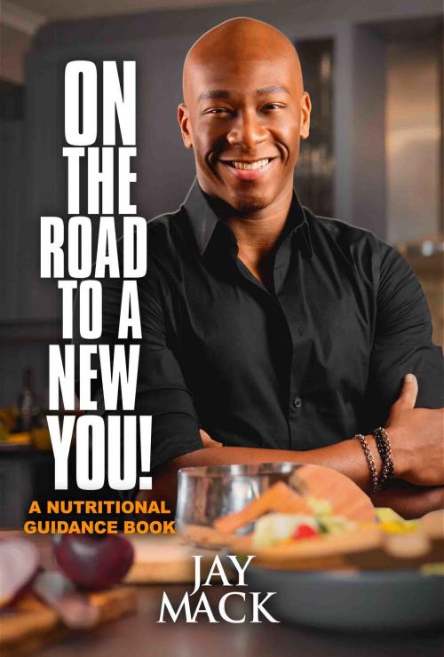 Cover of the book On The Road To A New You by Jay Mack, Jay Mack