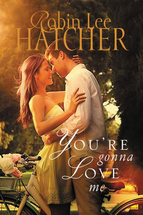 Cover of the book You're Gonna Love Me by Robin Lee Hatcher, Thomas Nelson