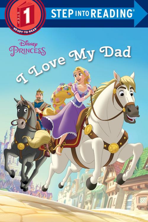 Cover of the book I Love My Dad (Disney Princess) by Jennifer Liberts, Random House Children's Books