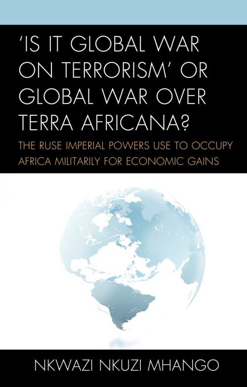 Cover of the book 'Is It Global War on Terrorism' or Global War over Terra Africana? by Nkwazi Nkuzi Mhango, Hamilton Books