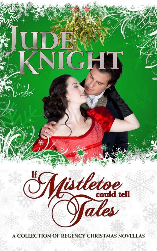 Cover of the book If Mistletoe Could Tell Tales by Jude Knight, Jude Knight