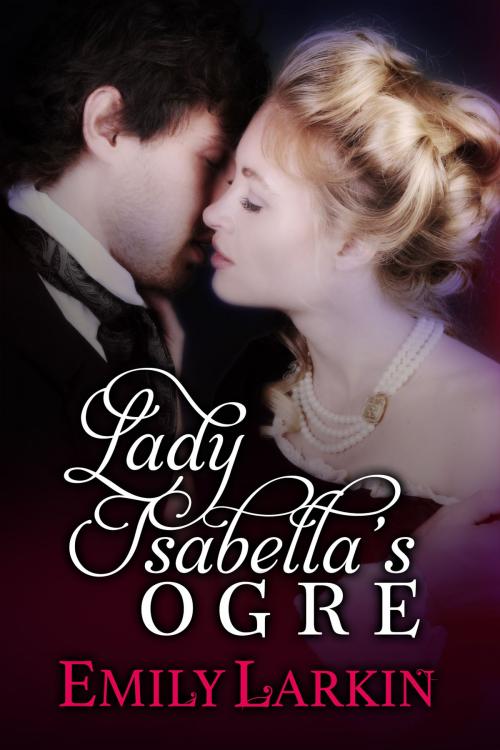 Cover of the book Lady Isabella's Ogre by Emily Larkin, Emily Larkin