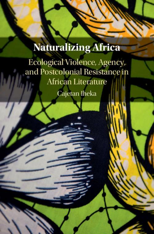 Cover of the book Naturalizing Africa by Cajetan Iheka, Cambridge University Press