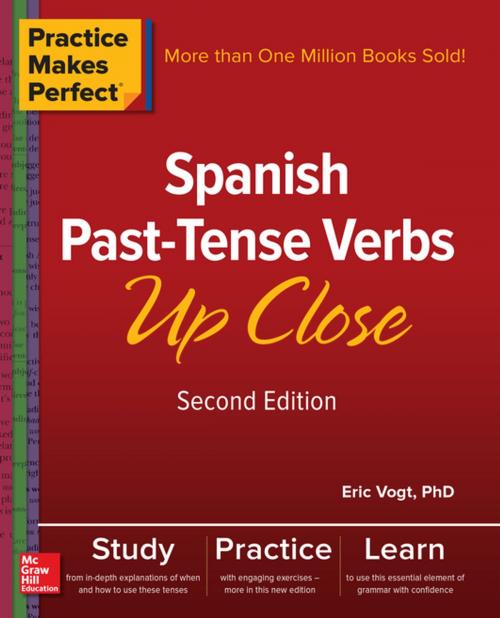 Cover of the book Practice Makes Perfect: Spanish Past-Tense Verbs Up Close, Second Edition by Eric W. Vogt, McGraw-Hill Education