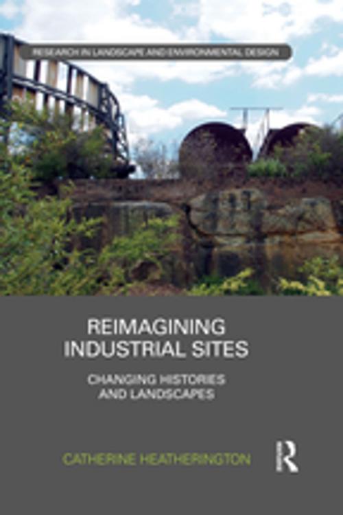 Cover of the book Reimagining Industrial Sites by Catherine Heatherington, Taylor and Francis