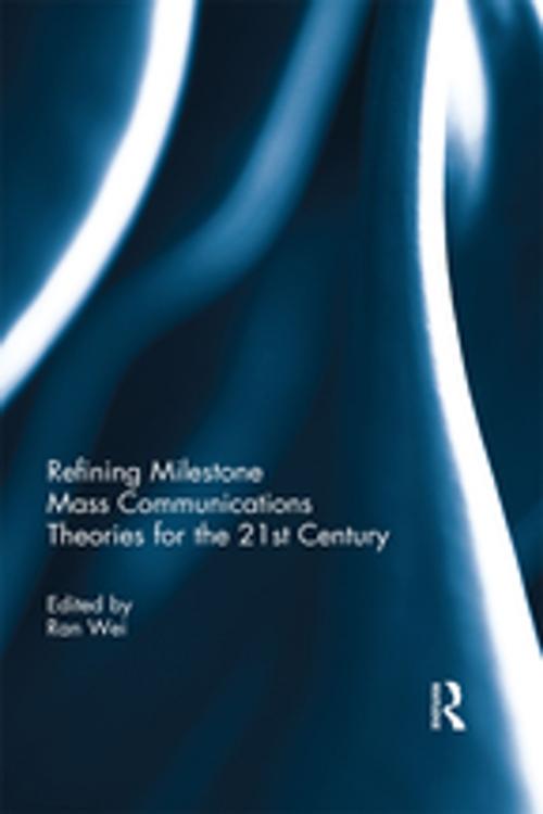 Cover of the book Refining Milestone Mass Communications Theories for the 21st Century by , Taylor and Francis
