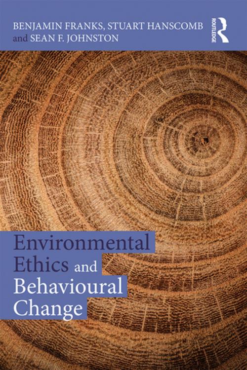 Cover of the book Environmental Ethics and Behavioural Change by Benjamin Franks, Stuart Hanscomb, Sean F Johnston, Taylor and Francis