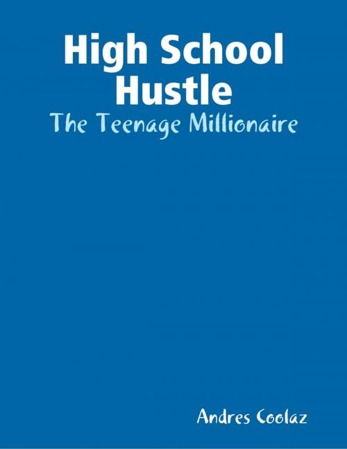Cover of the book High School Hustle by Andres Coolaz, Lulu.com