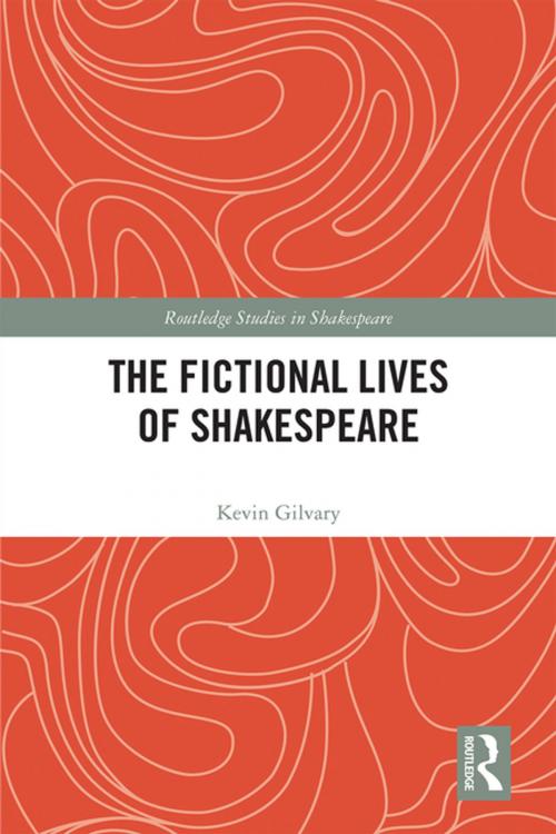 Cover of the book The Fictional Lives of Shakespeare by Kevin Gilvary, Taylor and Francis