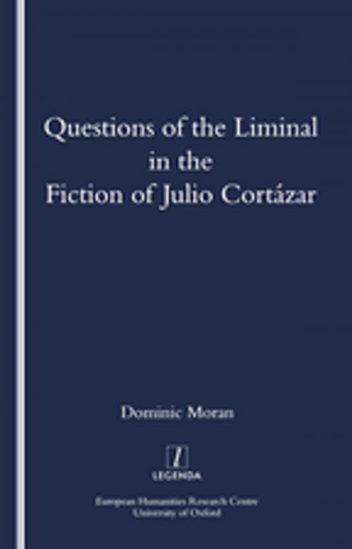 Cover of the book Questions of the Liminal in the Fiction of Julio Cortazar by Domenic Moran, Taylor and Francis